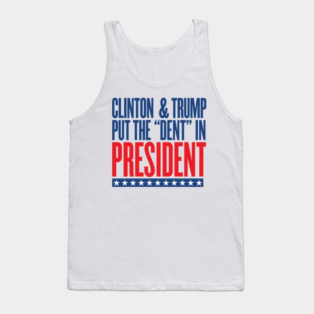 Clinton & Trump Put the "DENT" in PRESIDENT Tank Top by VetoTheVote